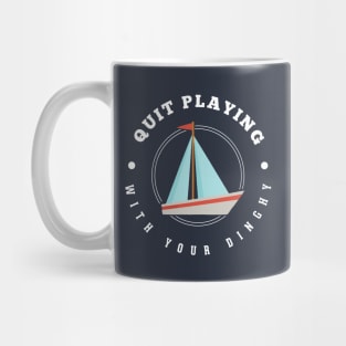 Quit playing with your dinghy Mug